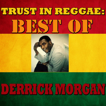 Derrick Morgan - Trust In Reggae: Best Of Derrick Morgan