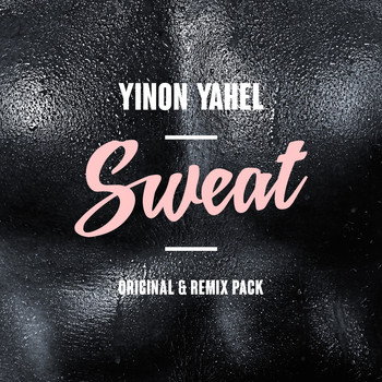 Yinon Yahel - Sweat (Original & Remix Pack)
