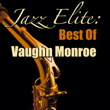 Vaughn Monroe - Jazz Elite: Best Of Vaughn Monre