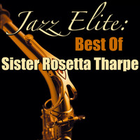 Sister Rosetta Tharpe - Jazz Elite: Best Of Sister Rosetta Tharpe