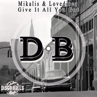 Mikalis & Lovedisco - Give It All You Got