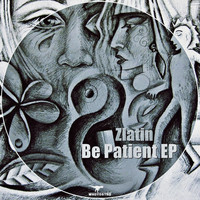 Zlatin - Be Patient EP