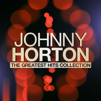Johnny Horton - The Greatest Hits Collection