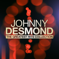Johnny Desmond - The Greatest Hits Collection