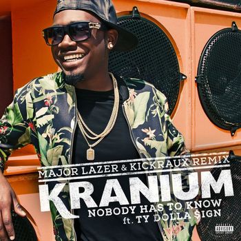 Kranium - Nobody Has to Know (feat. Ty Dolla $ign) (Major Lazer and KickRaux Remix [Explicit])