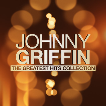 Johnny Griffin - The Greatest Hits Collection