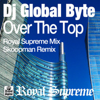 DJ Global Byte - Over The Top