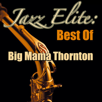Big Mama Thornton - Jazz Elite: Best Of Big Mama Thornton
