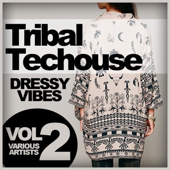 Various Artists - Tribal Techouse: Dressy Vibes, Vol. 2