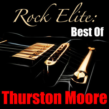 Thurston Moore - Rock Elite: Best of Thurston Moore