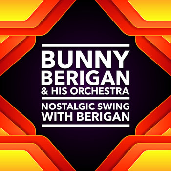 Bunny Berigan & His Orchestra - Nostalgic Swing With Berigan