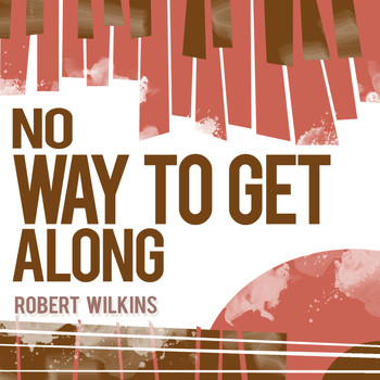 Robert Wilkins - No Way to Get Along