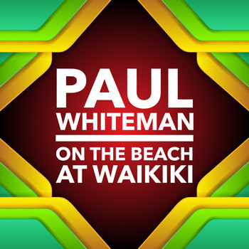 Paul Whiteman - On The Beach At Waikiki