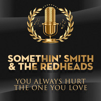 Somethin’ Smith & The Redheads - You Always Hurt The One You Love