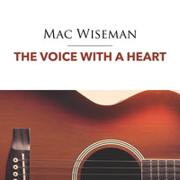 Mac Wiseman - The Voice with a Heart