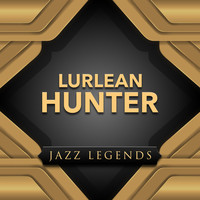 Lurlean Hunter - Jazz Legend