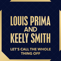 Louis Prima And Keely Smith - Let's Call the Whole Thing Off