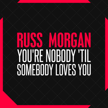 Russ Morgan - You're Nobody 'til Somebody Loves You