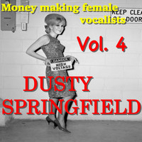 Dusty Springfield - Money Making Female Vocalists: Dusty Springfield, Vol. 4