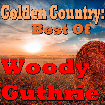 Woody Guthrie - Golden Country: Best Of Woody Guthrie