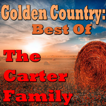 The Carter Family - Golden Country: Best Of The Carter Family