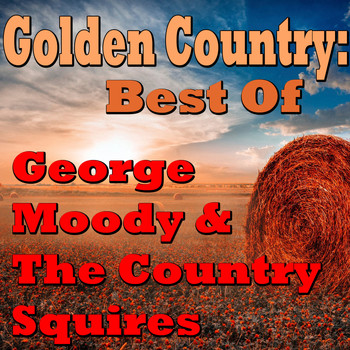 George Moody & The Country Squires - Golden Country: Best Of George Moody & The Country Squires