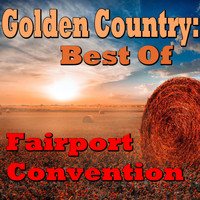 Fairport Convention - Golden Country: Best Of Fairport Convention