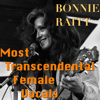 Bonnie Raitt - Most Transcendental Female Vocals: Bonnie Raitt