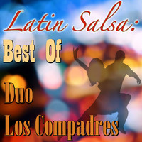 Duo Los Compadres - Latin Salsa: Best Of Duo Los Compadres