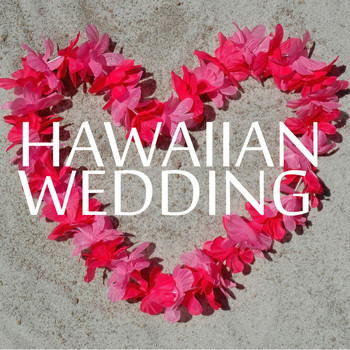 Various Artists - Hawaiian Wedding - 30 Song Playlist for the Perfect, Love Filled Beach Luau!
