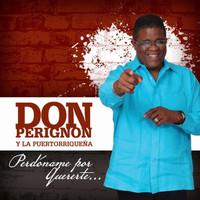 Don Perignon Y La Puertorriqueña - Perdóname por Quererte... - Single