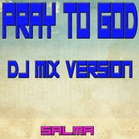 Salma - Pray to God (DJ Mix Version)