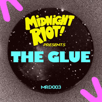The Glue - Midnight Riot Presents: The Glue