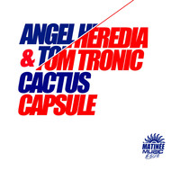Angel Heredia, Tom Tronic - Cactus / Capsule