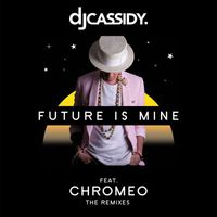 DJ Cassidy - Future Is Mine (feat. Chromeo) (Remix EP)