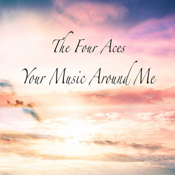 The Four Aces - Your Music Around Me