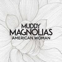 Muddy Magnolias - American Woman