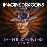 Imagine Dragons - Shots (The Funk Hunters Remix)
