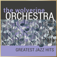 The Wolverine Orchestra - The Wolverine Orchestra - Greatest Jazz Hits