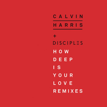 Calvin Harris & Disciples - How Deep Is Your Love (Remixes)