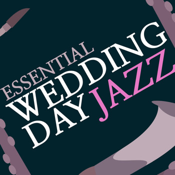Wedding Day Music|Essential Jazz Masters - Essential Wedding Day Jazz