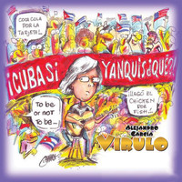 Virulo - Cuba Sí, Yanquis...Qué?!