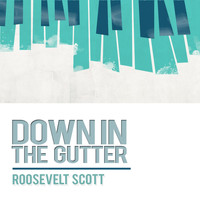 Roosevelt Scott - Down in the Gutter