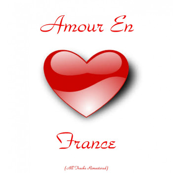 Various Artists - Amour en France (All Tracks Remastered)