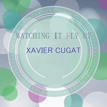 Xavier Cugat - Watching It Fly By