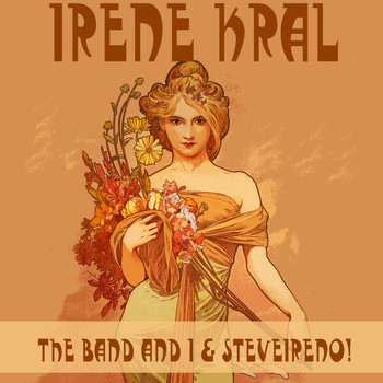 Irene Kral - The Band and I & Steveireno!