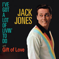Jack Jones - I've Got a Lot of Livin' to Do! (And Gift of Love)