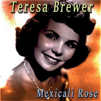 Teresa Brewer - Mexicali Rose