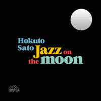 Hokuto Sato - Jazz on the Moon