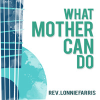 Rev. Lonnie Farris - What Mother Can Do